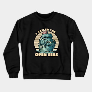 "I sailed the open seas" 1 Crewneck Sweatshirt